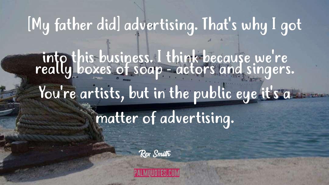 Rex Smith Quotes: [My father did] advertising. That's