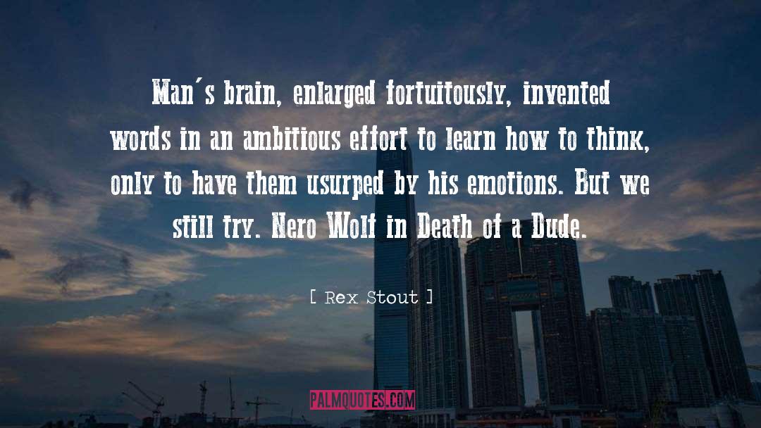 Rex Stout Quotes: Man's brain, enlarged fortuitously, invented