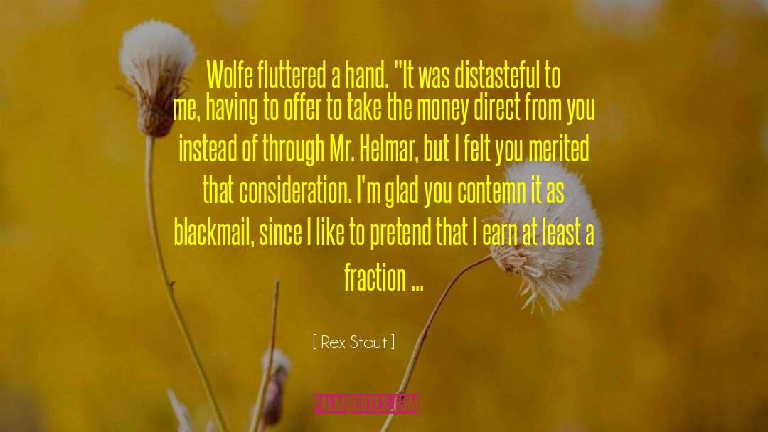 Rex Stout Quotes: Wolfe fluttered a hand. 