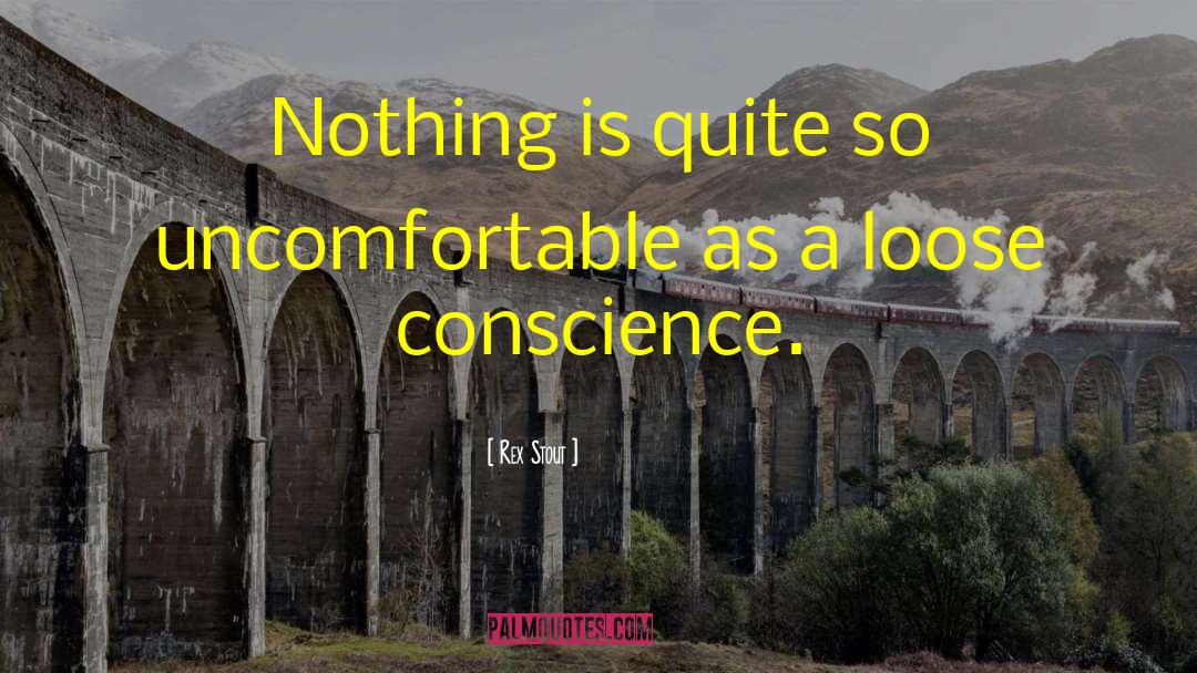 Rex Stout Quotes: Nothing is quite so uncomfortable