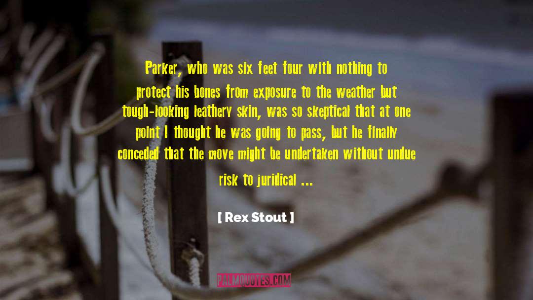 Rex Stout Quotes: Parker, who was six feet