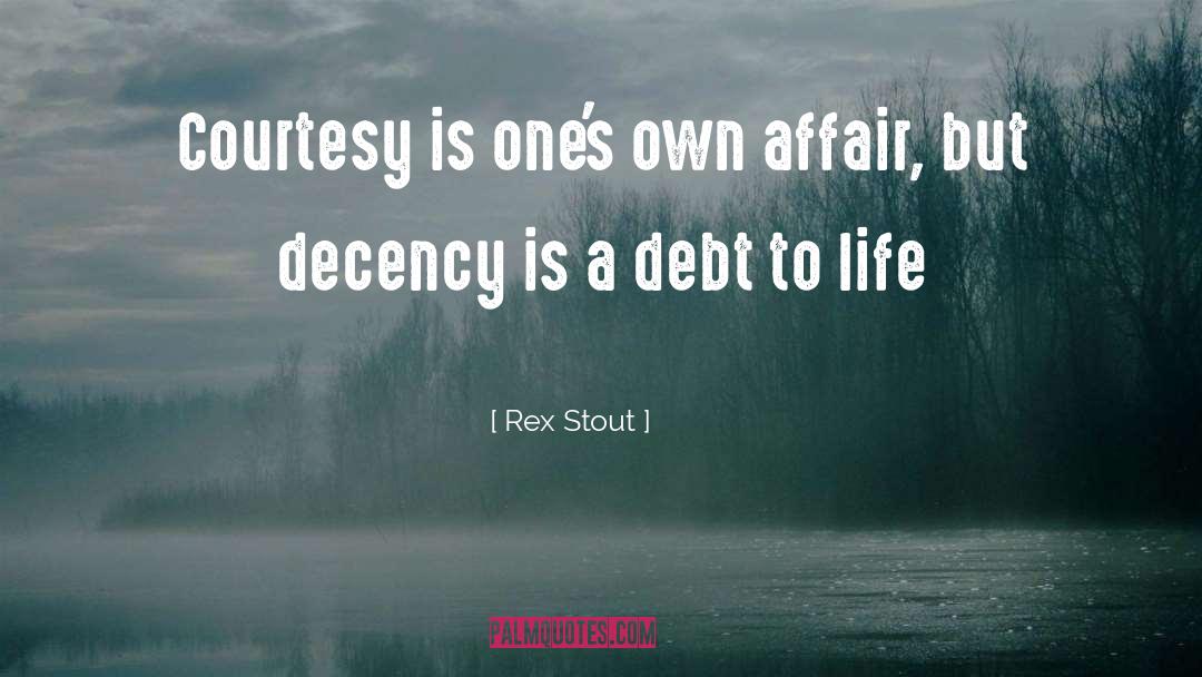 Rex Stout Quotes: Courtesy is one's own affair,