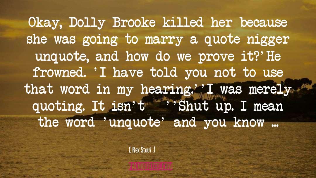 Rex Stout Quotes: Okay, Dolly Brooke killed her