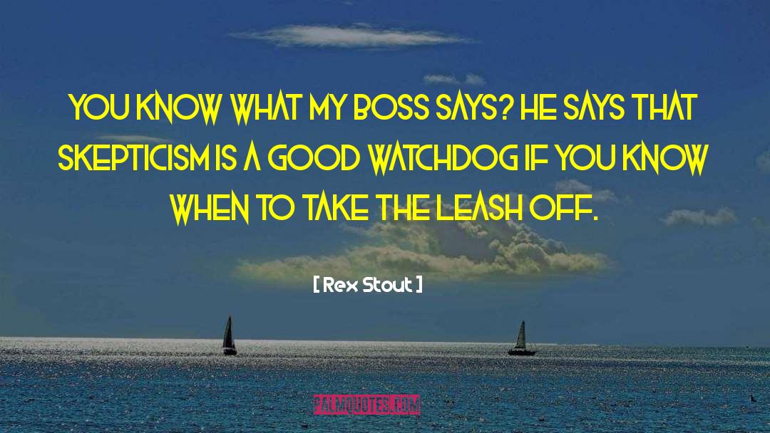 Rex Stout Quotes: You know what my boss