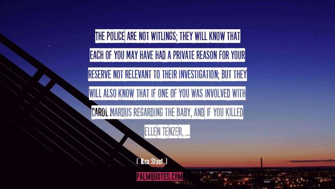 Rex Stout Quotes: The police are not witlings;