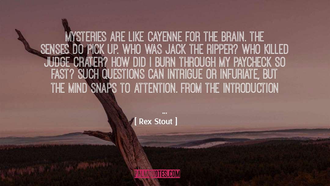 Rex Stout Quotes: Mysteries are like cayenne for