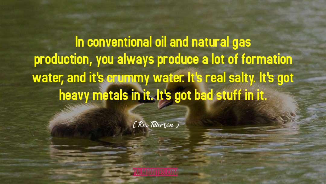 Rex Tillerson Quotes: In conventional oil and natural