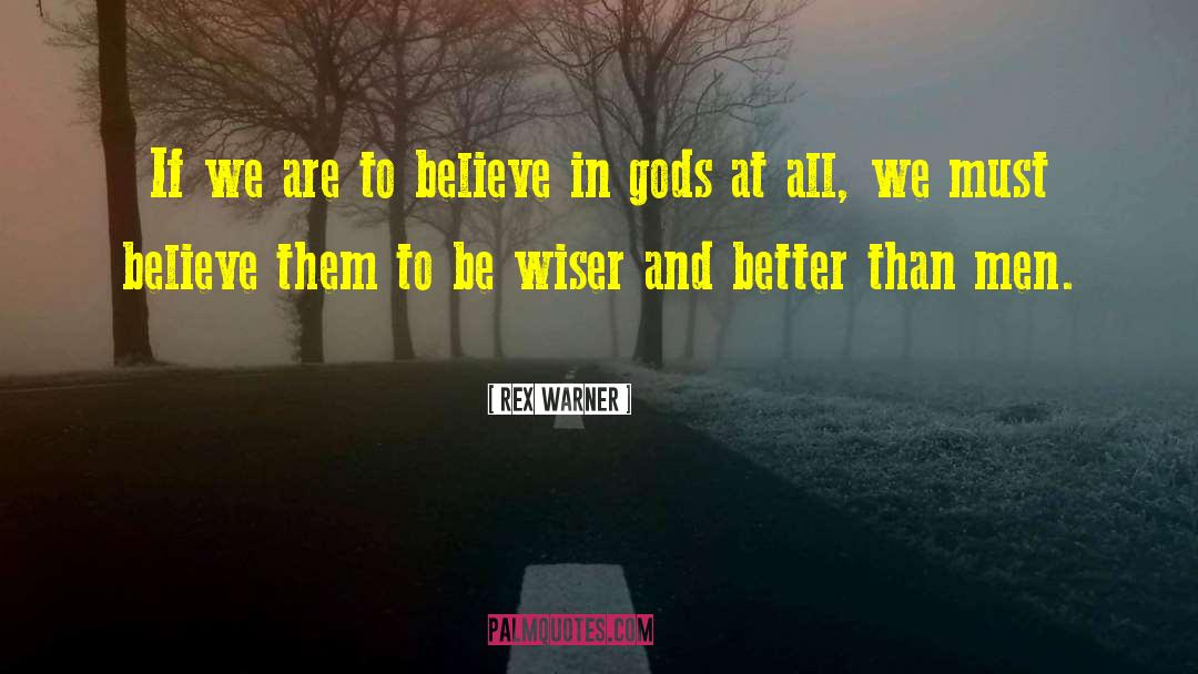 Rex Warner Quotes: If we are to believe
