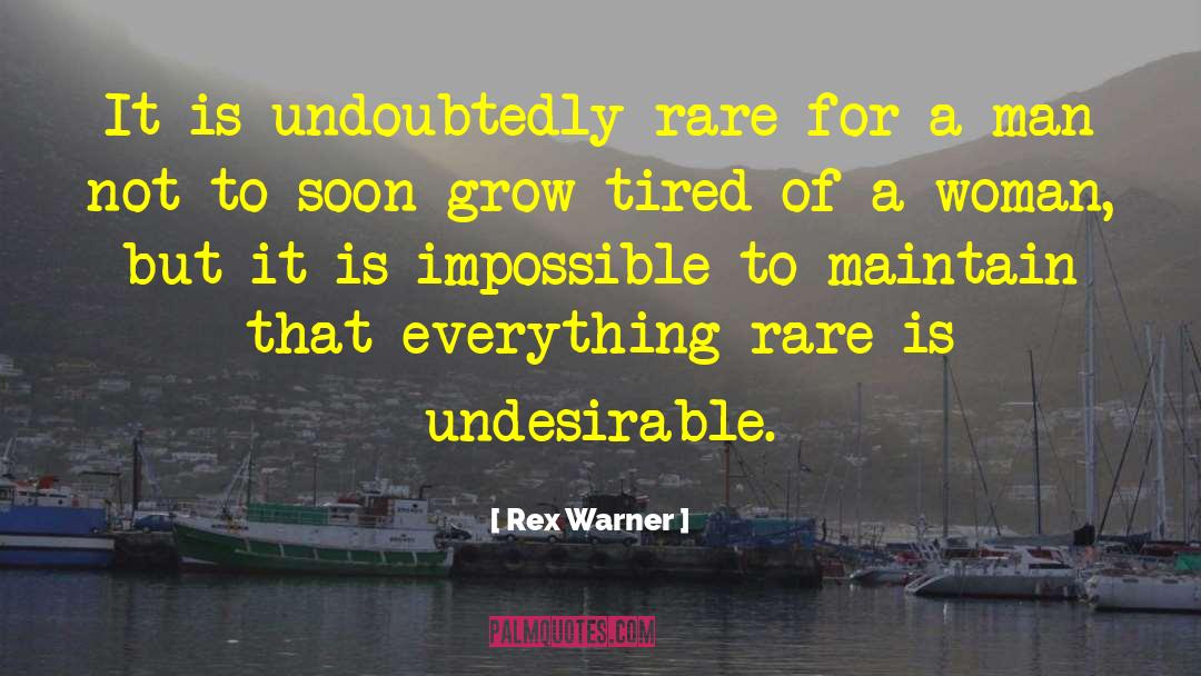 Rex Warner Quotes: It is undoubtedly rare for