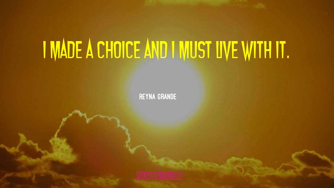 Reyna Grande Quotes: I made a choice and