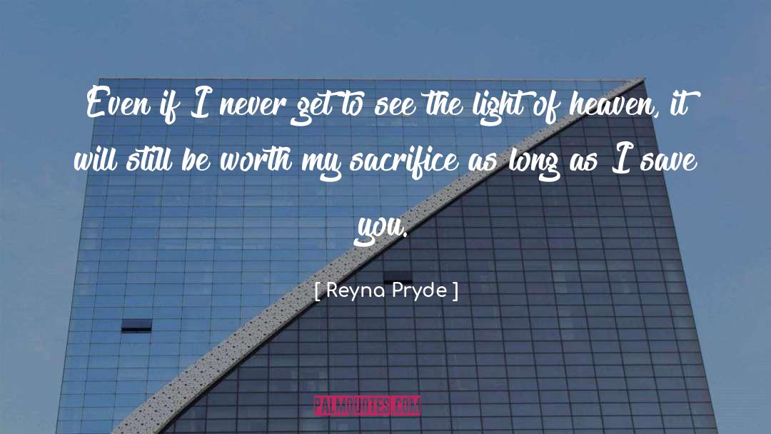 Reyna Pryde Quotes: Even if I never get