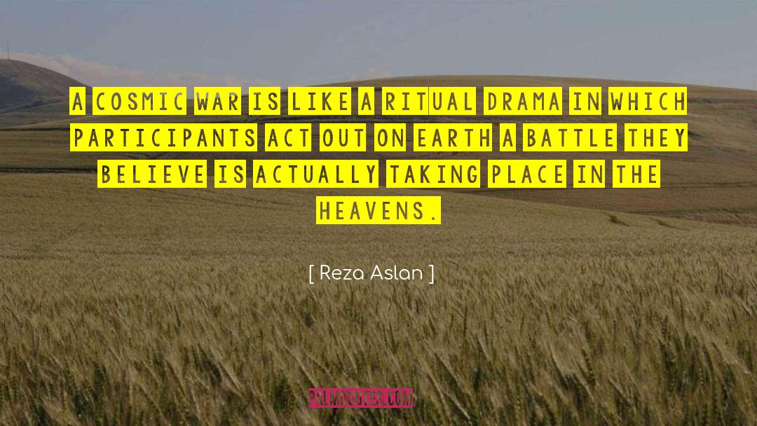 Reza Aslan Quotes: A cosmic war is like