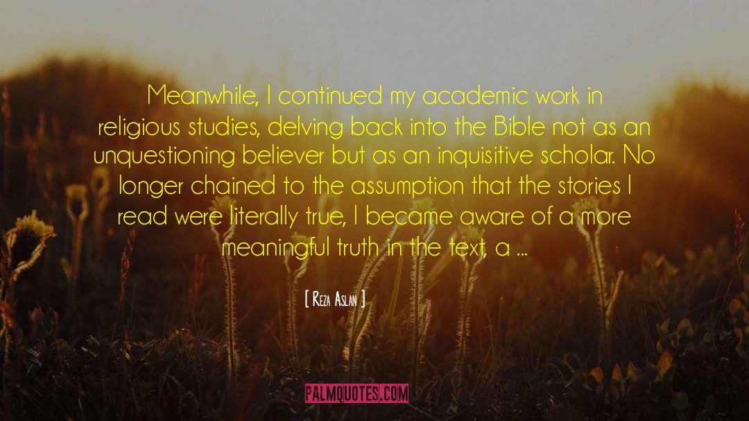 Reza Aslan Quotes: Meanwhile, I continued my academic