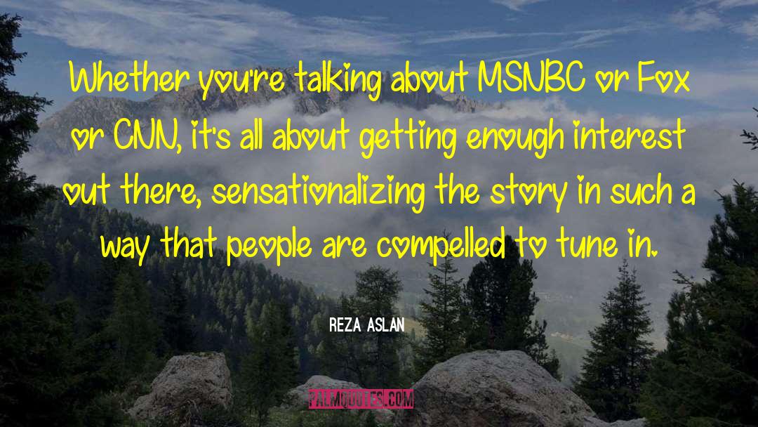 Reza Aslan Quotes: Whether you're talking about MSNBC