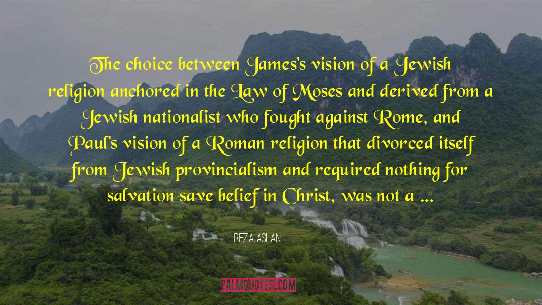 Reza Aslan Quotes: The choice between James's vision