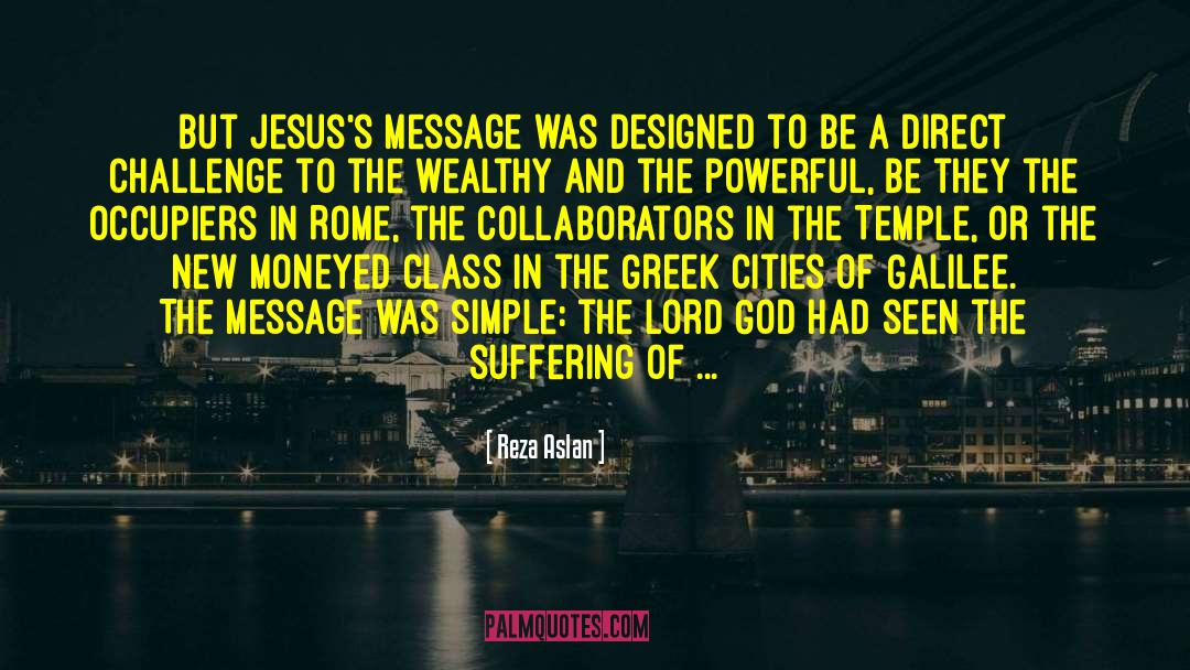 Reza Aslan Quotes: But Jesus's message was designed