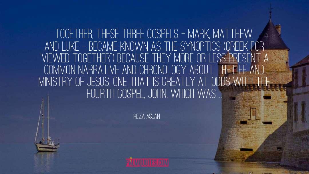 Reza Aslan Quotes: Together, these three gospels -