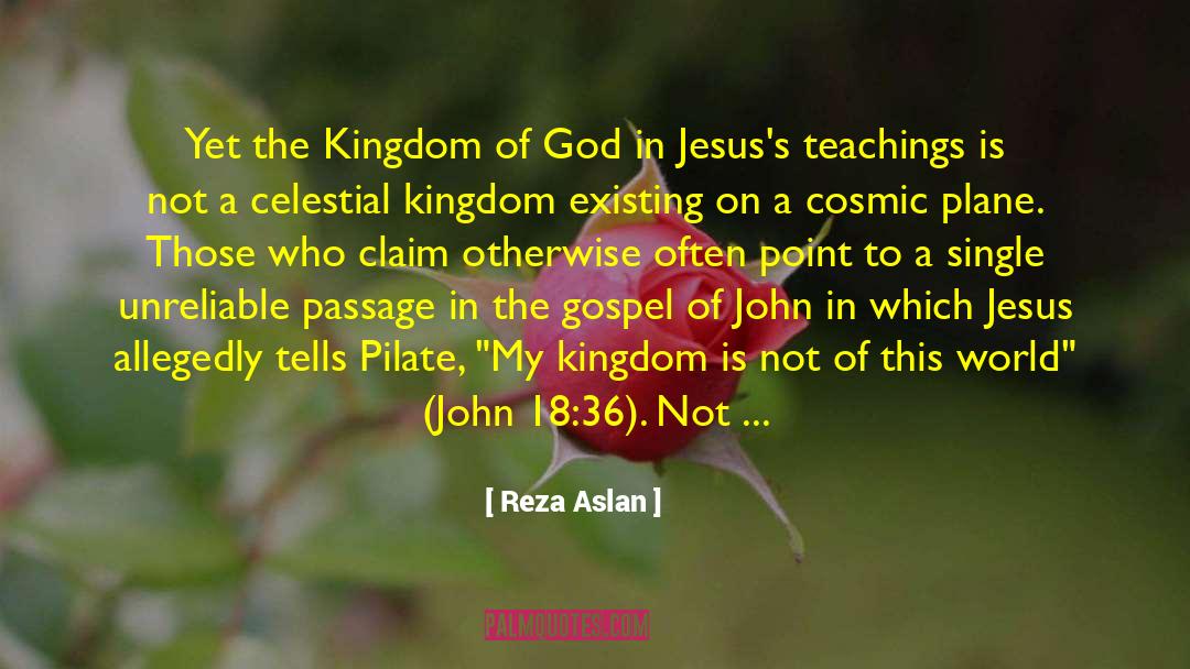 Reza Aslan Quotes: Yet the Kingdom of God