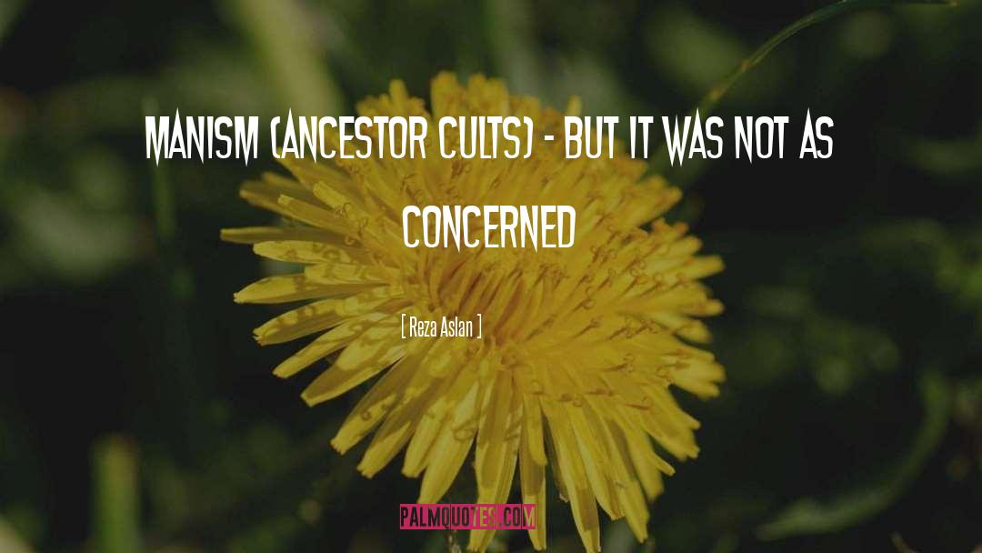 Reza Aslan Quotes: Manism (ancestor cults) - but