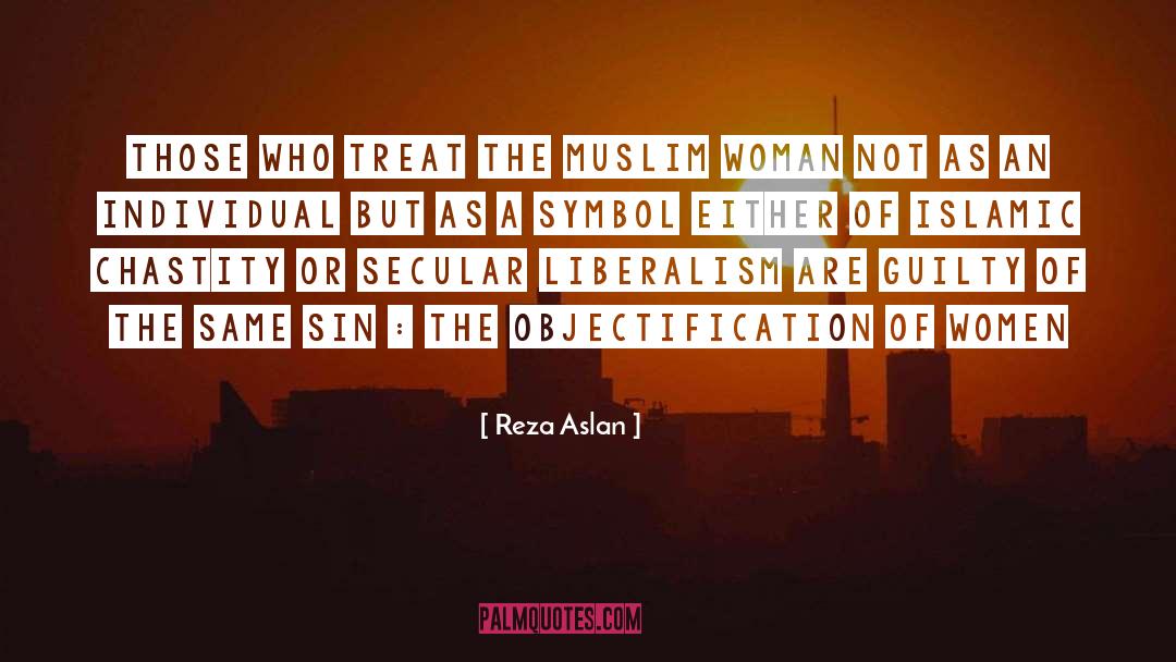 Reza Aslan Quotes: Those who treat the muslim