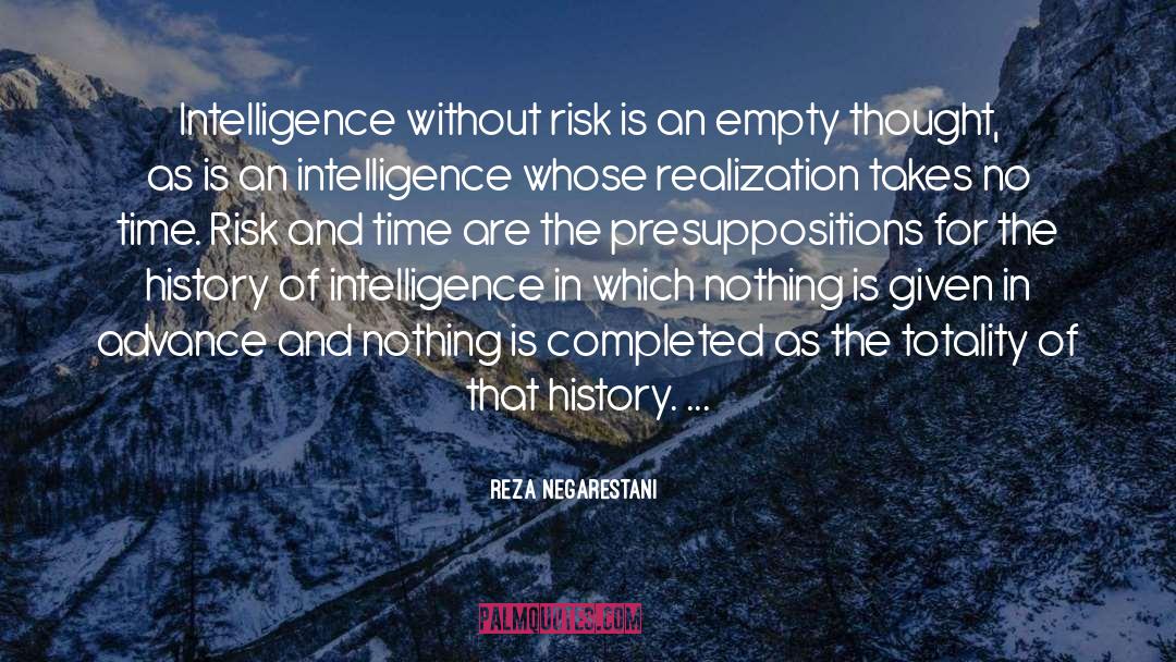 Reza Negarestani Quotes: Intelligence without risk is an