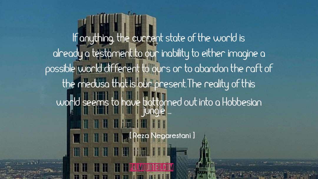 Reza Negarestani Quotes: If anything, the current state