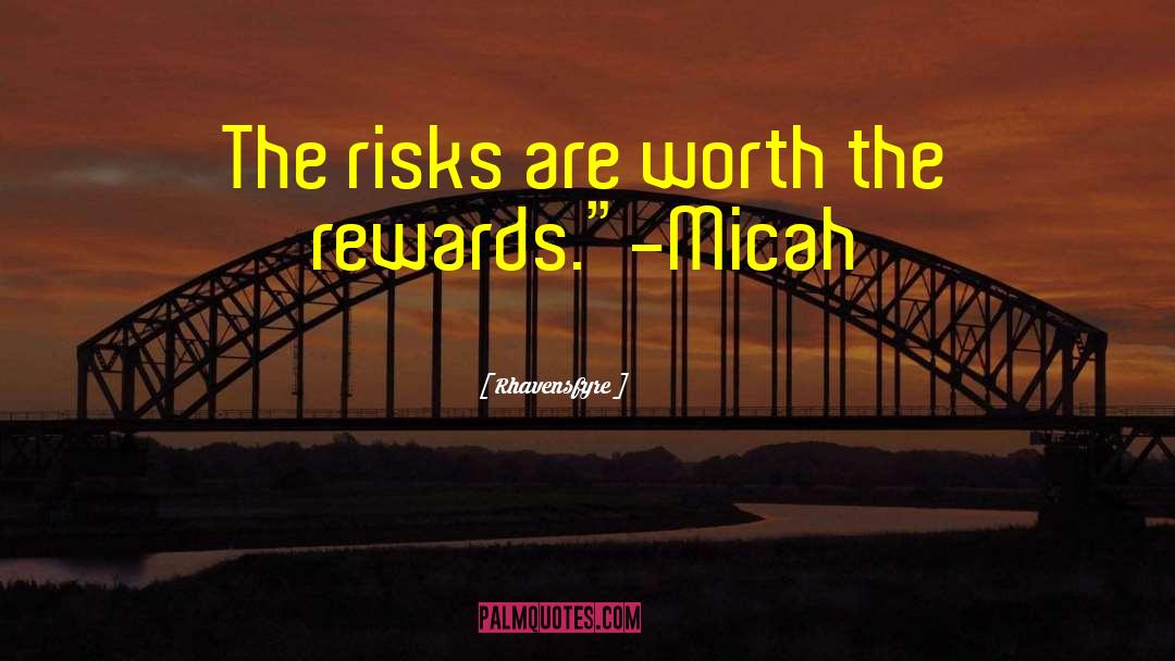 Rhavensfyre Quotes: The risks are worth the