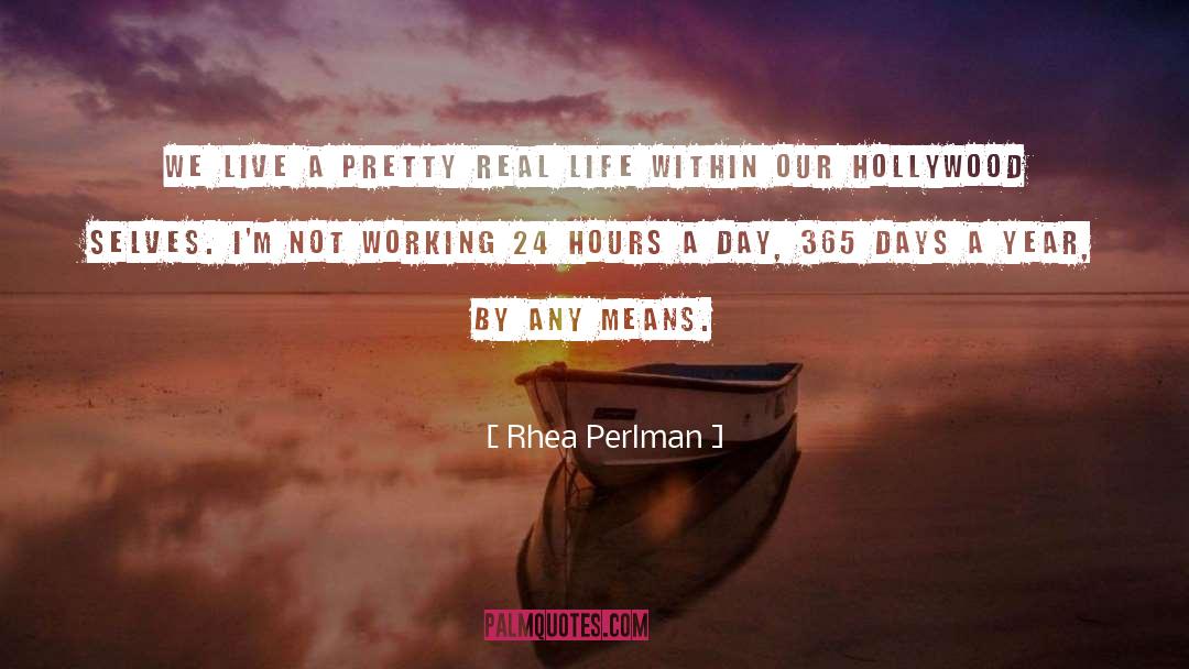 Rhea Perlman Quotes: We live a pretty real