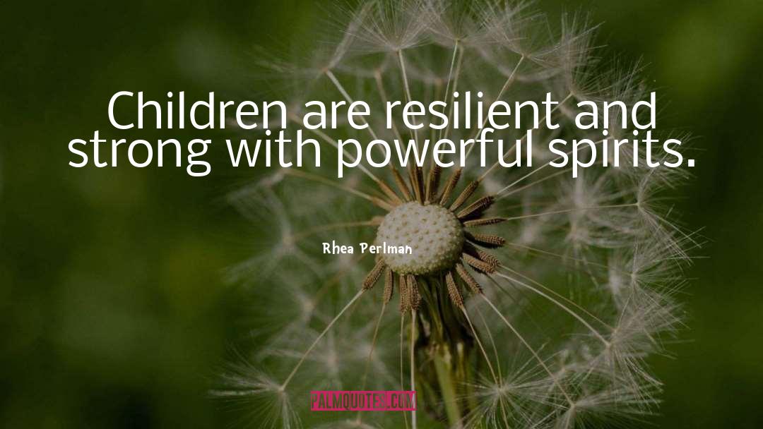 Rhea Perlman Quotes: Children are resilient and strong