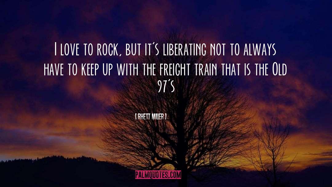 Rhett Miller Quotes: I love to rock, but