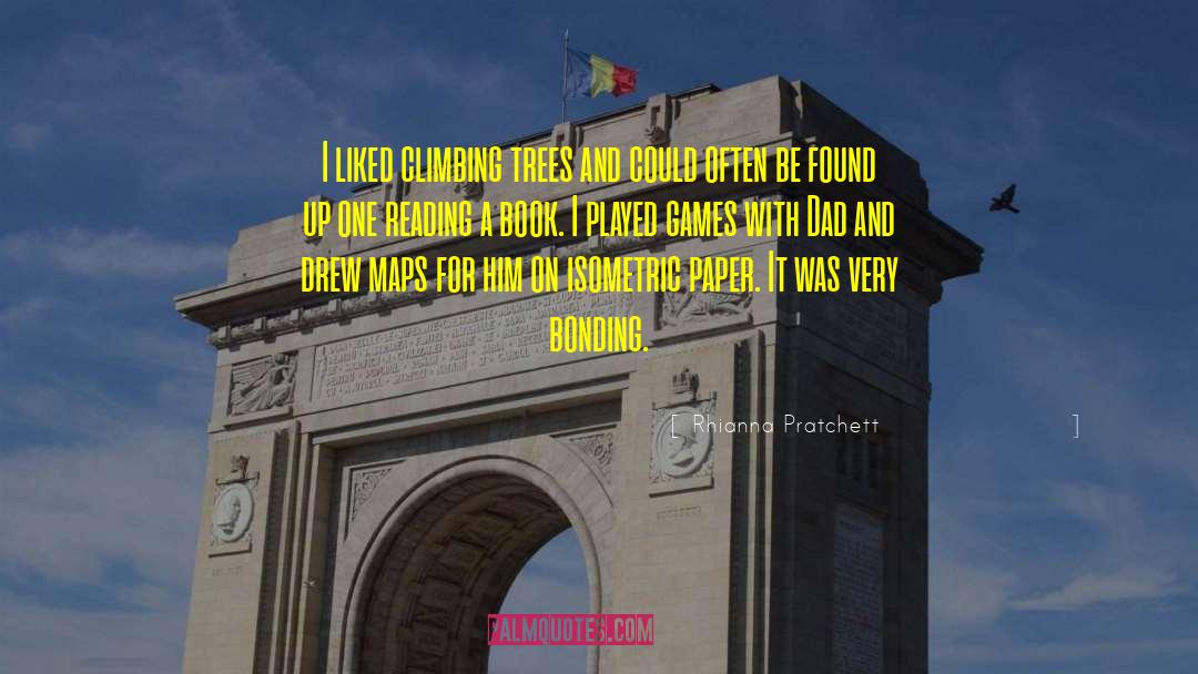 Rhianna Pratchett Quotes: I liked climbing trees and