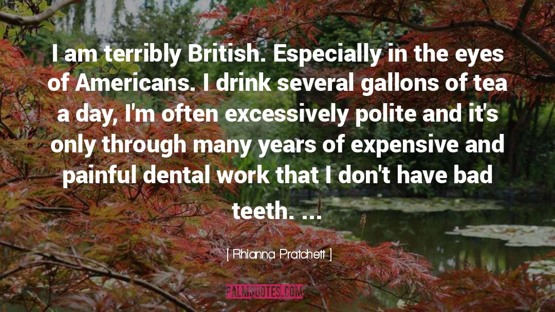 Rhianna Pratchett Quotes: I am terribly British. Especially