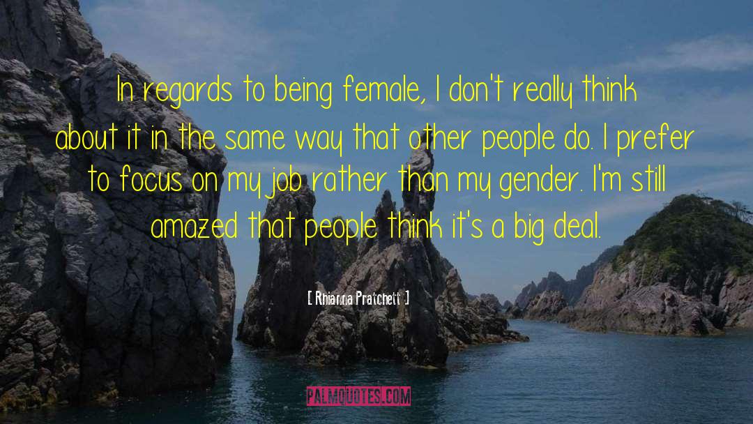 Rhianna Pratchett Quotes: In regards to being female,