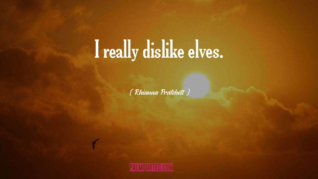 Rhianna Pratchett Quotes: I really dislike elves.