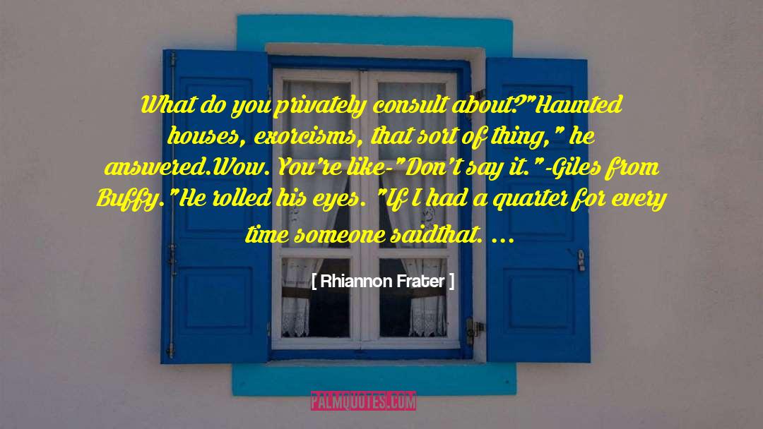 Rhiannon Frater Quotes: What do you privately consult