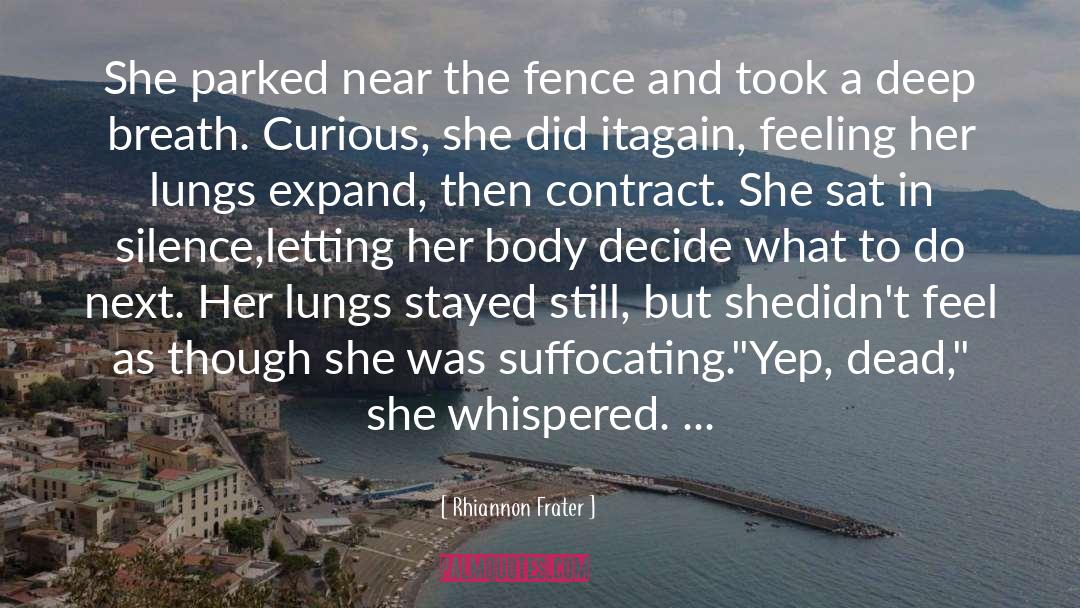 Rhiannon Frater Quotes: She parked near the fence