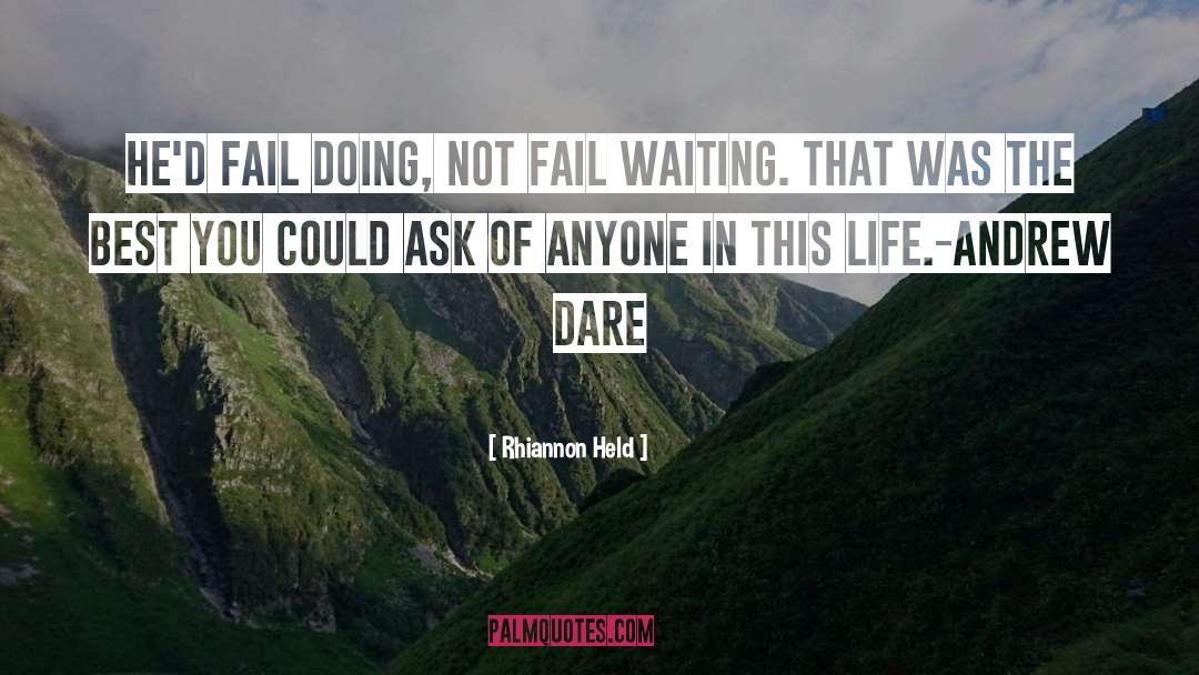 Rhiannon Held Quotes: He'd fail doing, not fail