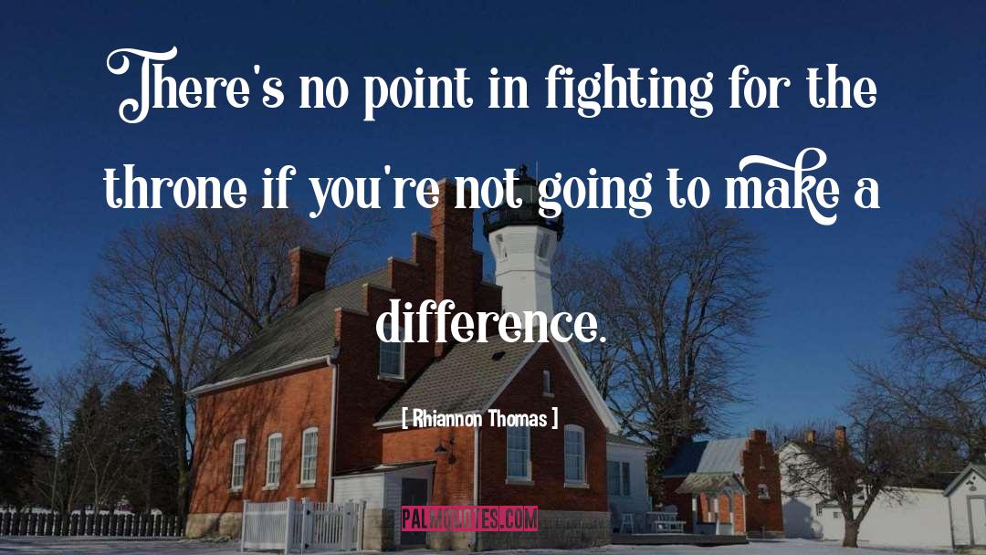 Rhiannon Thomas Quotes: There's no point in fighting
