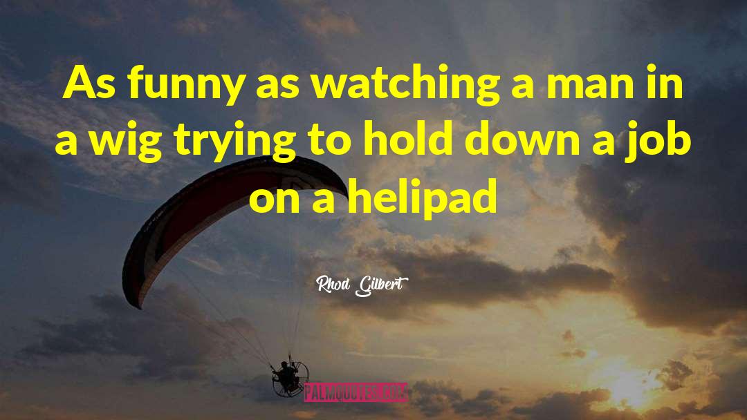 Rhod Gilbert Quotes: As funny as watching a