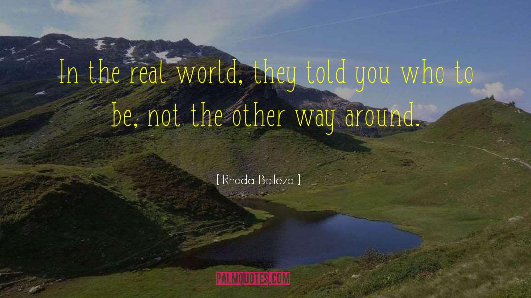Rhoda Belleza Quotes: In the real world, they