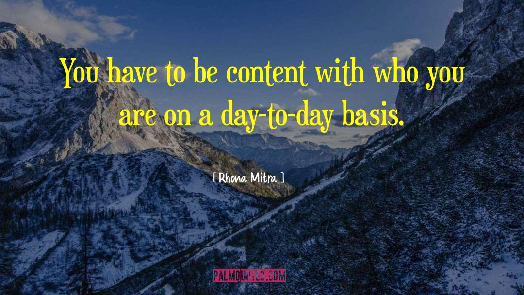 Rhona Mitra Quotes: You have to be content