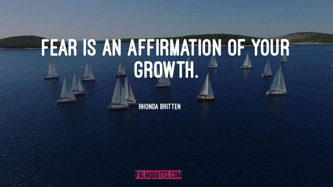 Rhonda Britten Quotes: Fear is an affirmation of