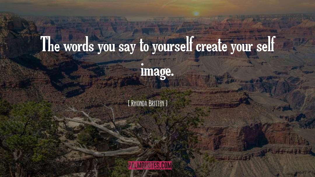 Rhonda Britten Quotes: The words you say to
