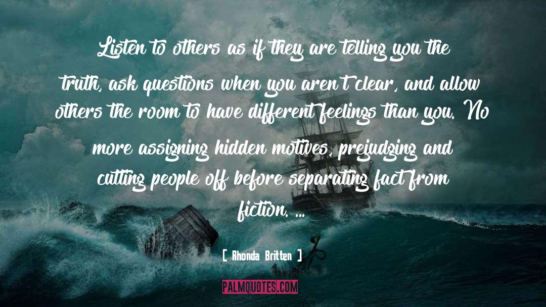 Rhonda Britten Quotes: Listen to others as if