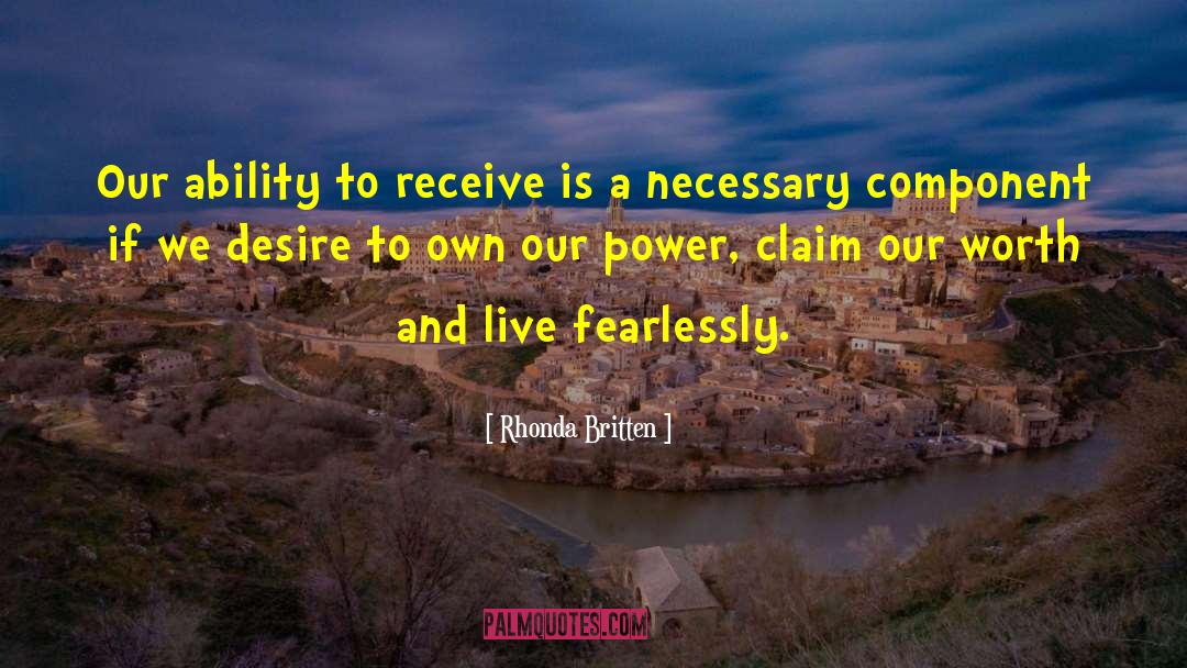 Rhonda Britten Quotes: Our ability to receive is