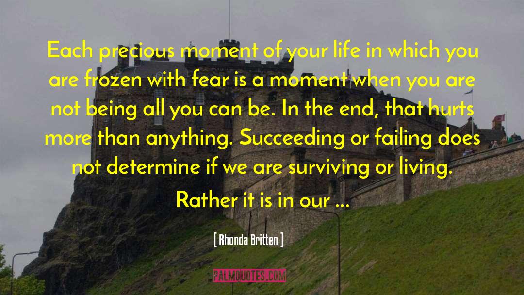Rhonda Britten Quotes: Each precious moment of your