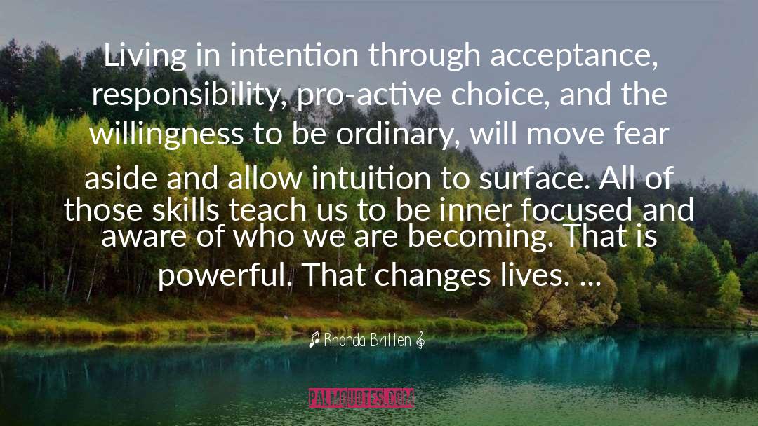Rhonda Britten Quotes: Living in intention through acceptance,