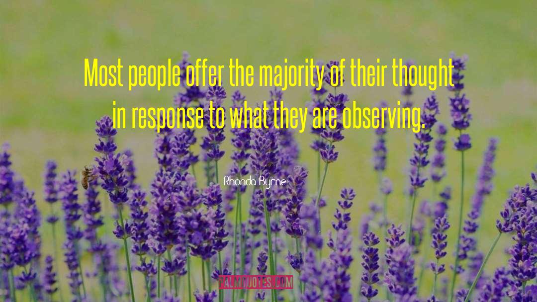 Rhonda Byrne Quotes: Most people offer the majority