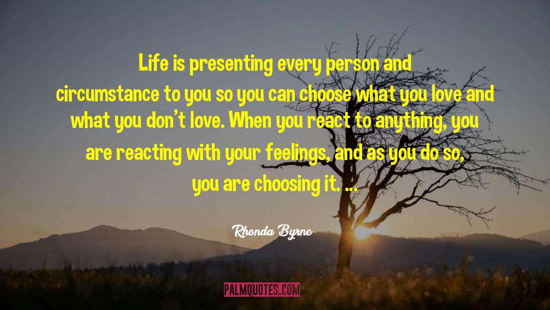 Rhonda Byrne Quotes: Life is presenting every person