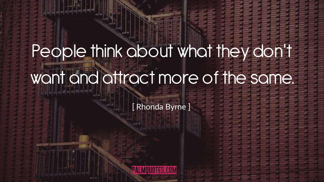 Rhonda Byrne Quotes: People think about what they
